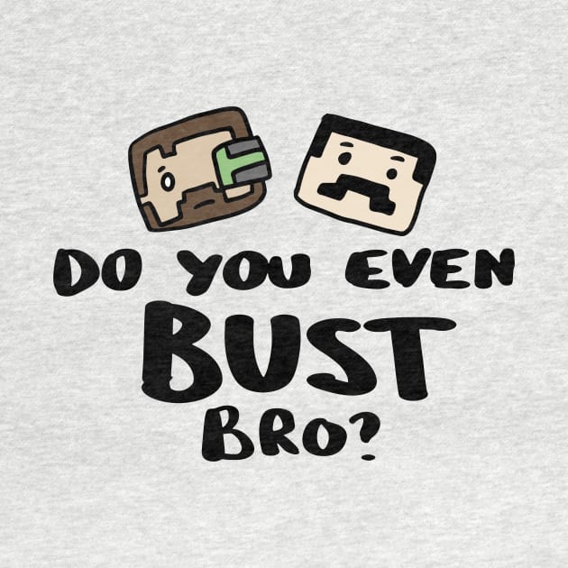 Do you even Bust Bro? by archillustrates